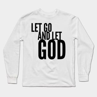 Have faith. Let Go. Let God. Long Sleeve T-Shirt